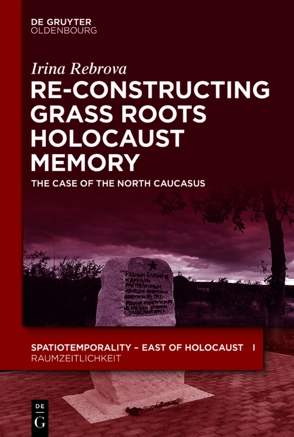 Re-Constructing Grassroots Holocaust Memory The Case of the North Caucasus 1st Edition