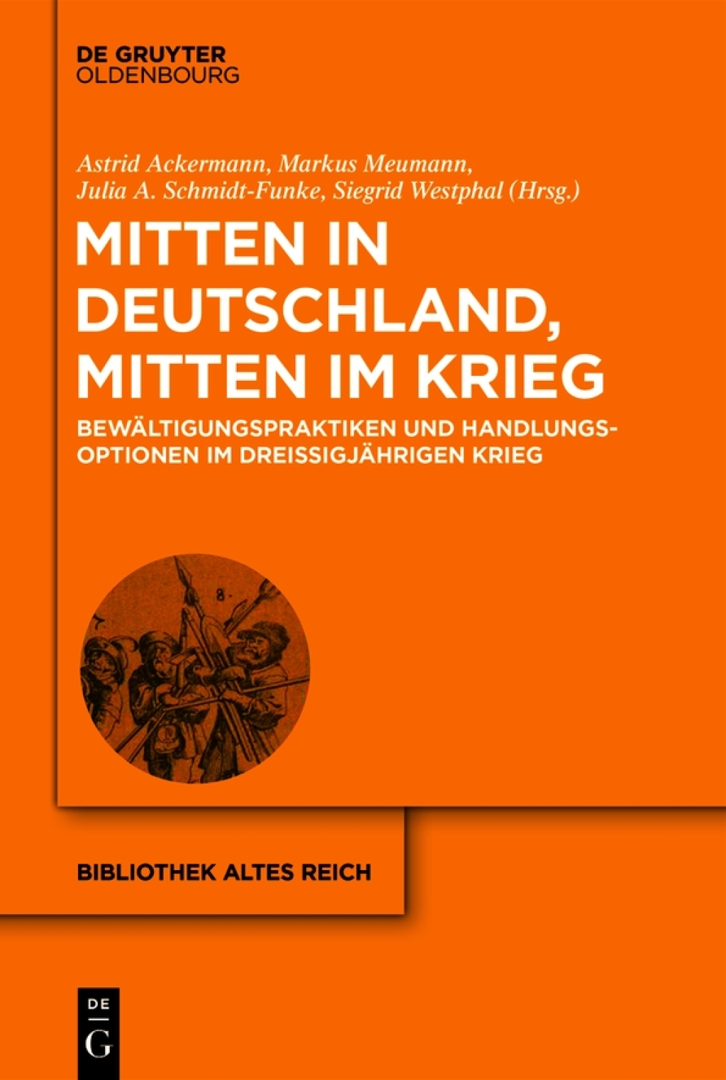 Mitten in Deutschland, mitten im Krieg Bewältigungspraktiken und Handlungsoptionen im Dreißigjährigen Krieg 1st Edition