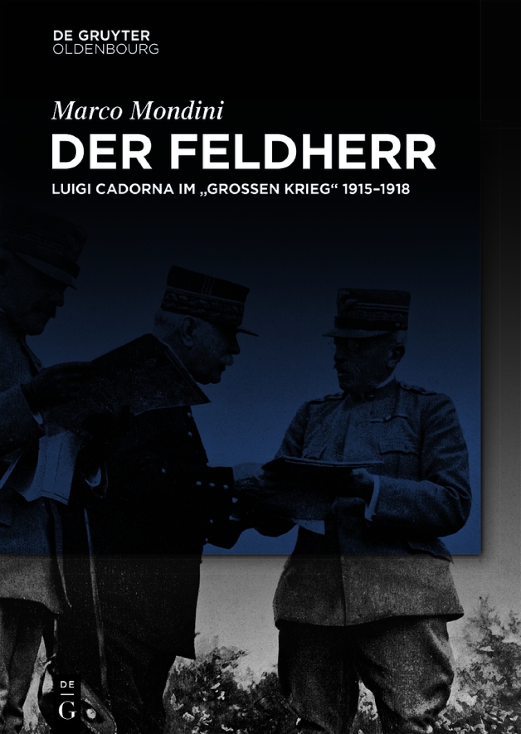 Der Feldherr Luigi Cadorna im “Großen Krieg” 1915–1918 1st Edition