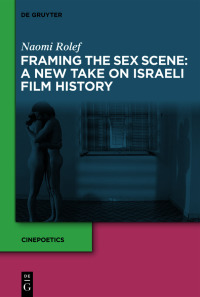 Titelbild: Framing the Sex Scene: A New Take on Israeli Film History 1st edition 9783110693621
