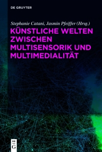 Cover image: Künstliche Welten zwischen Multisensorik und Multimedialität 1st edition 9783110693003