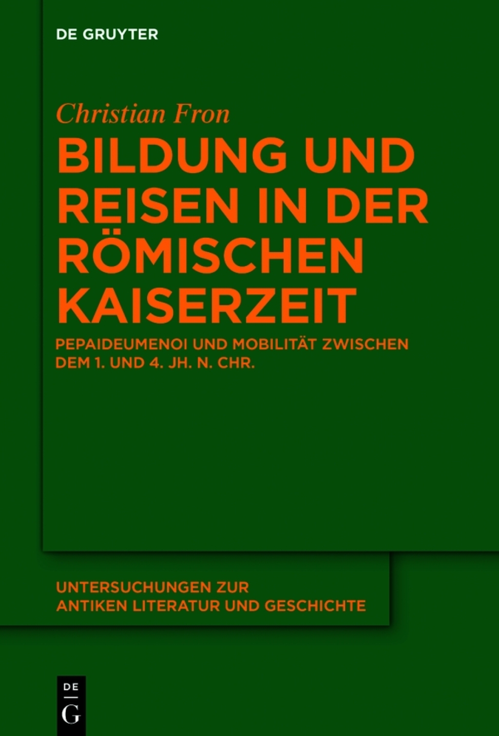 Bildung und Reisen in der römischen Kaiserzeit Pepaideumenoi und Mobilität zwischen dem 1. und 4. Jh. n. Chr. 1st Edition