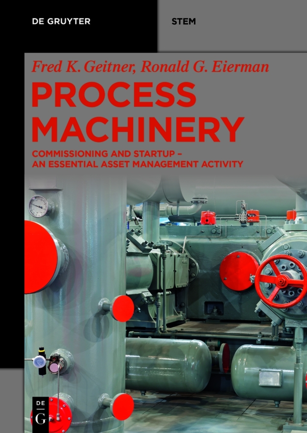 Process Machinery Commissioning and Startup – An Essential Asset Management Activity 1st Edition