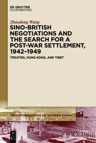 Cover image: Sino-British Negotiations and the Search for a Post-War Settlement, 1942–1949 1st edition 9783110706420