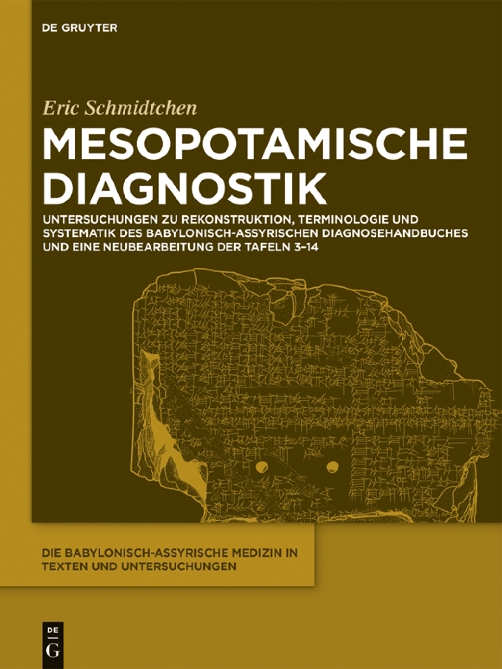 Mesopotamische Diagnostik Untersuchungen zu Rekonstruktion, Terminologie und Systematik des babylonisch-assyrischen Diagnosehandbuches und eine Neubearbeitung der Tafeln 3–14 1st Edition