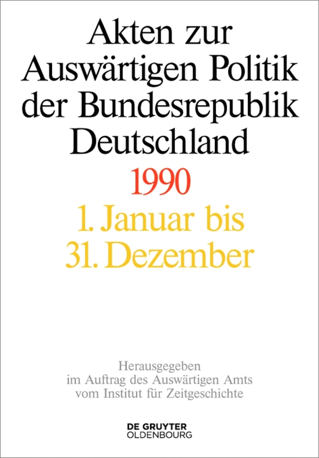 Akten zur Auswärtigen Politik der Bundesrepublik Deutschland 1990 1st Edition