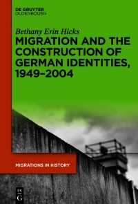 Titelbild: Migration and the Construction of German Identities, 1949–2004 1st edition 9783110716122