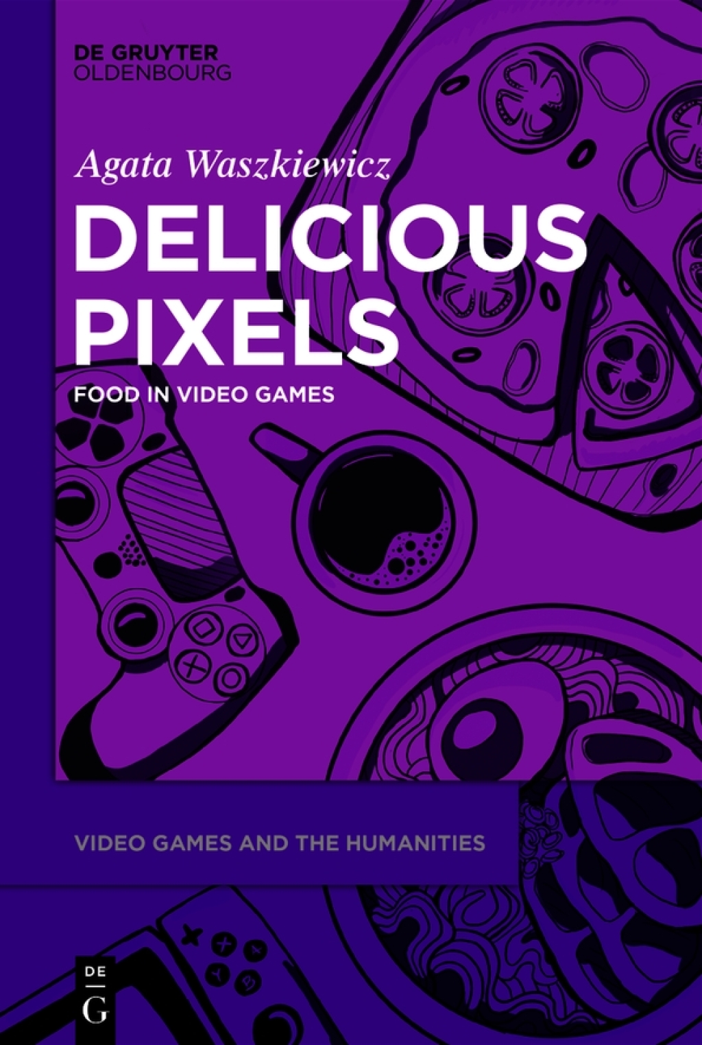 Delicious Pixels Food in Video Games 1st Edition