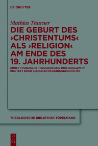 Titelbild: Die Geburt des 'Christentums' als 'Religion' am Ende des 19. Jahrhunderts 1st edition 9783110717358