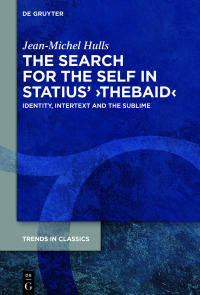 Cover image: The Search for the Self in Statius' ›Thebaid‹ 1st edition 9783110717785
