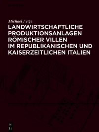 صورة الغلاف: Landwirtschaftliche Produktionsanlagen römischer Villen im republikanischen und kaiserzeitlichen Italien 1st edition 9783110714296