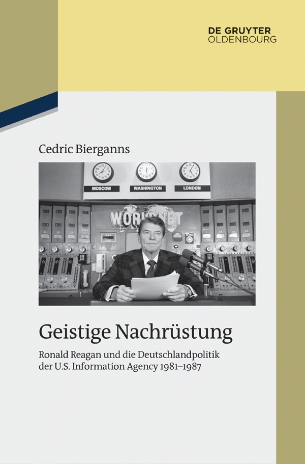 Geistige Nachrüstung Ronald Reagan und die Deutschlandpolitik der U.S. Information Agency 1981–1987 1st Edition