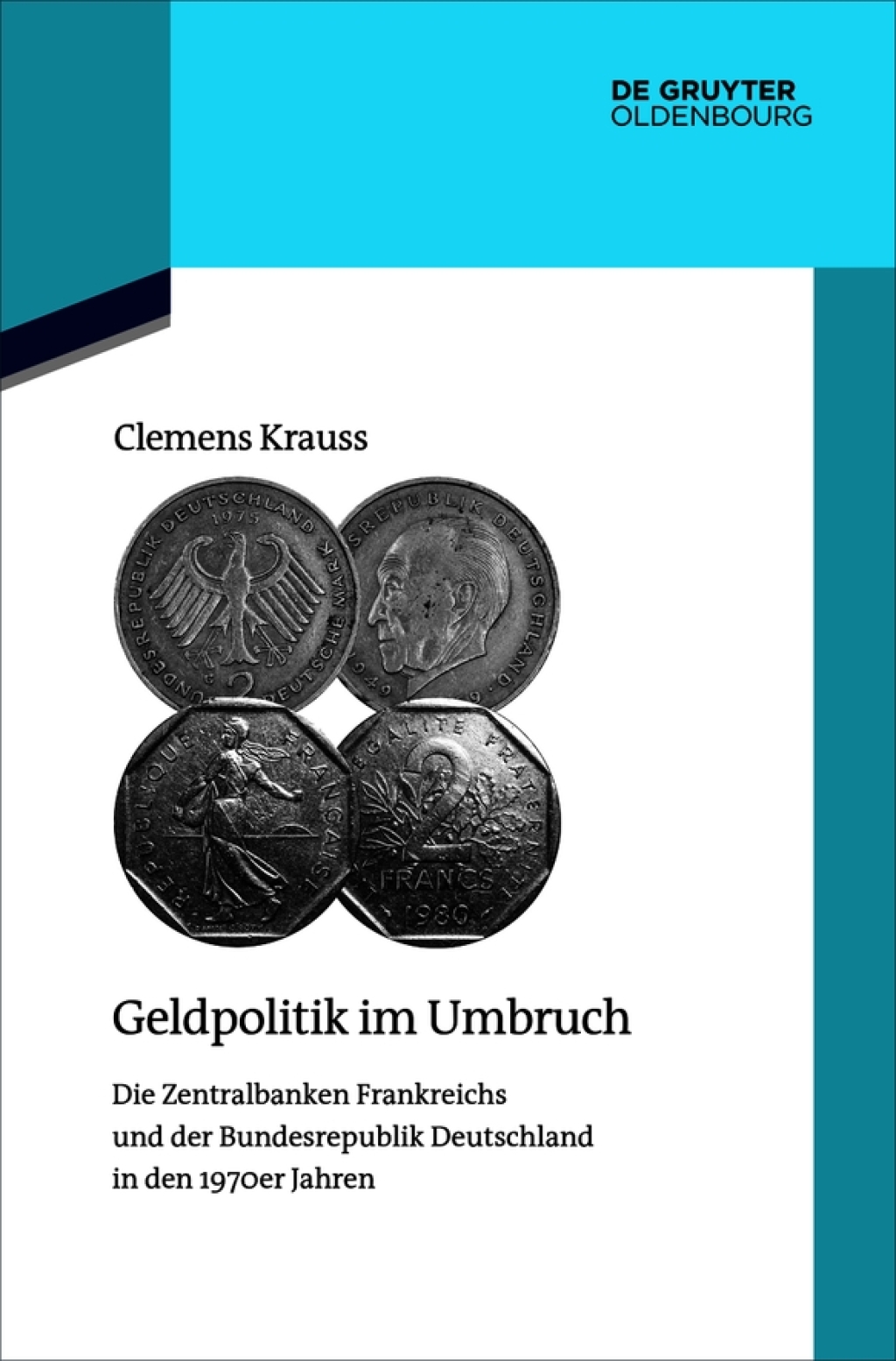 Geldpolitik im Umbruch Die Zentralbanken Frankreichs und der Bundesrepublik Deutschland in den 1970er Jahren 1st Edition