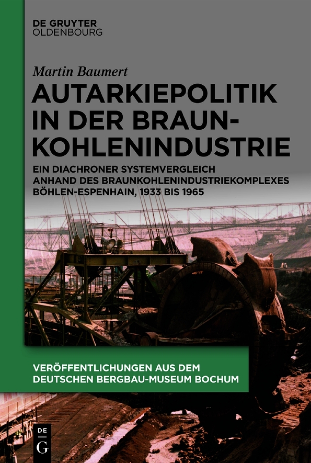 Autarkiepolitik in der Braunkohlenindustrie Ein diachroner Systemvergleich anhand des Braunkohlenindustriekomplexes Böhlen-Espenhain, 1933 bis 1965 1st Edition