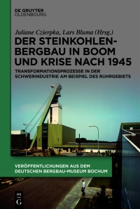 Cover image: Der Steinkohlenbergbau in Boom und Krise nach 1945 1st edition 9783110734775