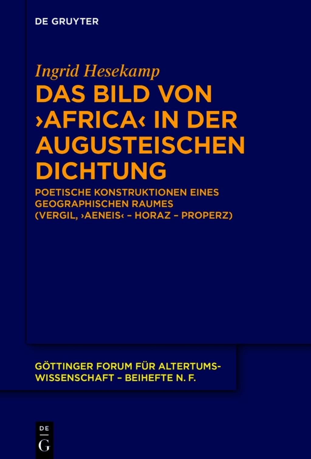 Das Bild von ›Africa‹ in der augusteischen Dichtung Poetische Konstruktionen eines geographischen Raumes (Vergil, ›Aeneis‹ – Horaz – Properz) 1st Edition