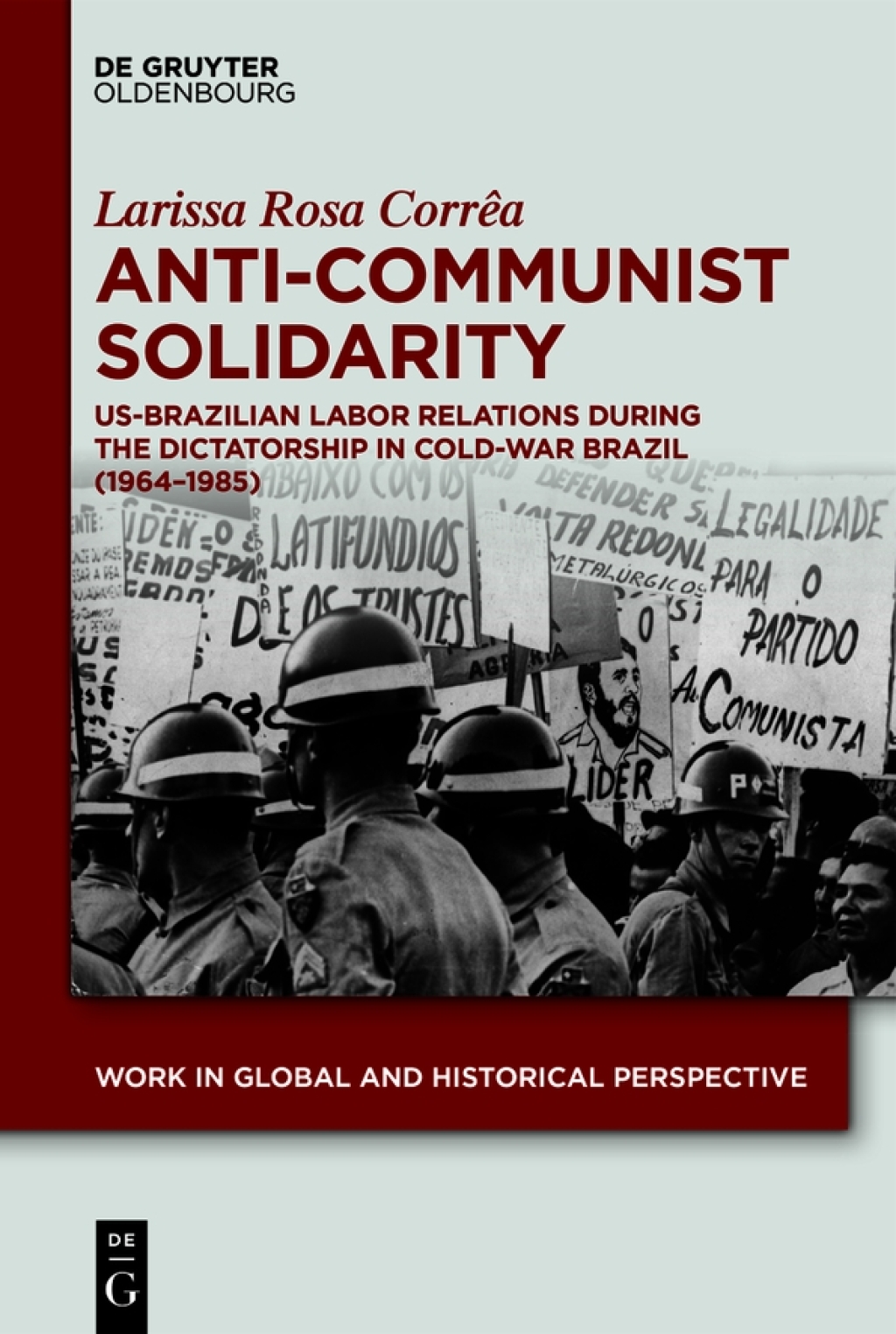 Anti-Communist Solidarity US-Brazilian Labor Relations During the Dictatorship in Cold-War Brazil (1964-1985) 1st Edition