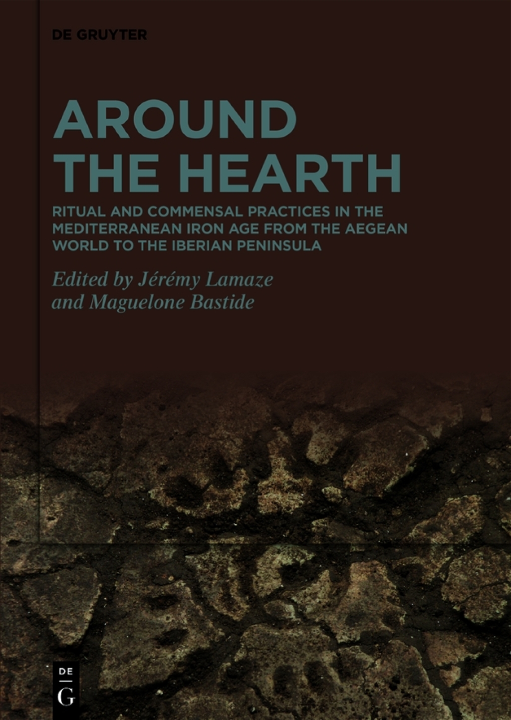 Around the Hearth Ritual and commensal practices in the Mediterranean Iron Age from the Aegean World to the Iberian Peninsula 1st Edition