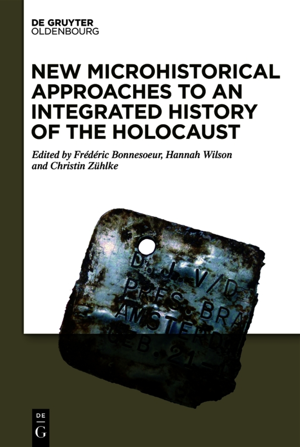 New Microhistorical Approaches to an Integrated History of the Holocaust 1st Edition
