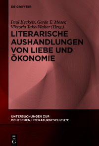 صورة الغلاف: Literarische Aushandlungen von Liebe und Ökonomie 1st edition 9783110740097