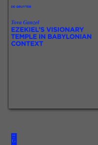 Cover image: Ezekiel's Visionary Temple in Babylonian Context 1st edition 9783110740677