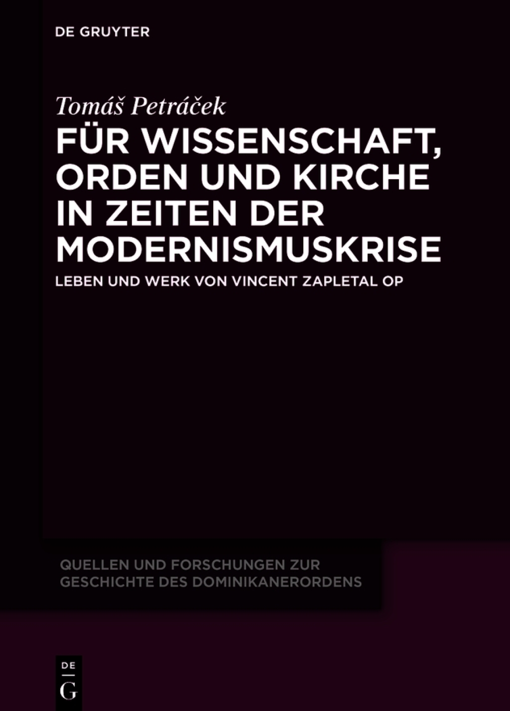 Für Wissenschaft, Orden und Kirche in Zeiten der Modernismuskrise Leben und Werk von Vincent Zapletal OP 1st Edition