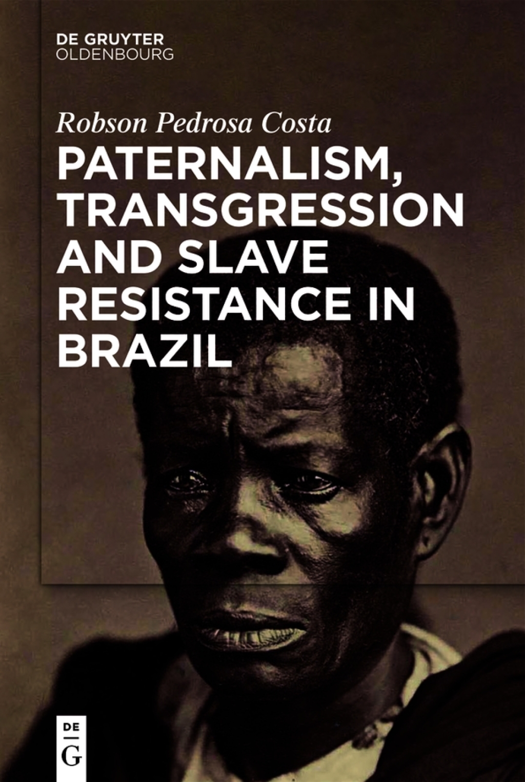 Paternalism, Transgression and Slave Resistance in Brazil 1st Edition