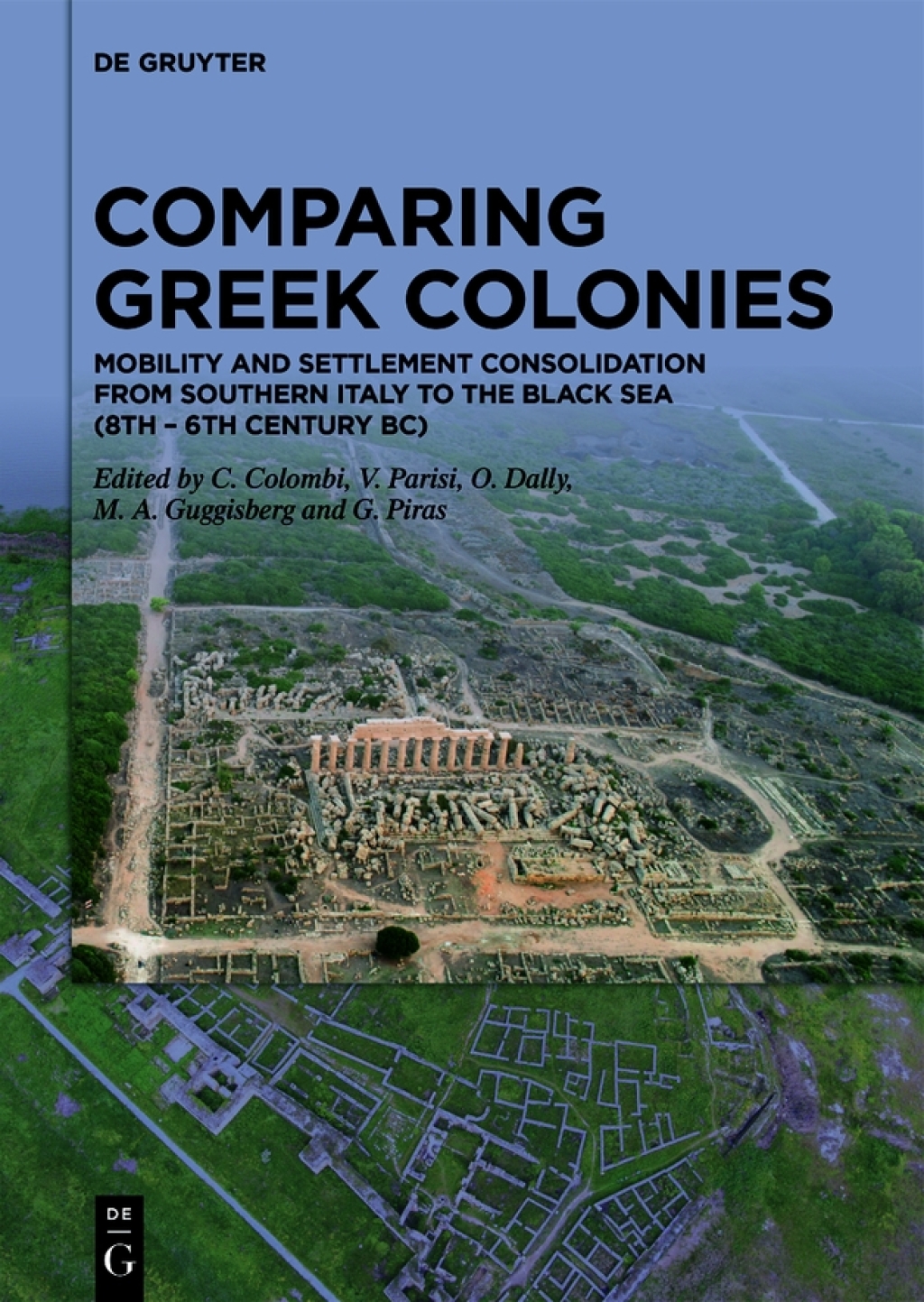 Comparing Greek Colonies Mobility and Settlement Consolidation from Southern Italy to the Black Sea (8th – 6th Century BC). Proceedings of the International Conference (Rome, 7.–9.11.2018) 1st Edition