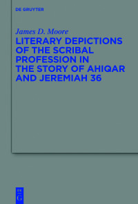 Omslagafbeelding: Literary Depictions of the Scribal Profession in the Story of Ahiqar and Jeremiah 36 1st edition 9783110752540