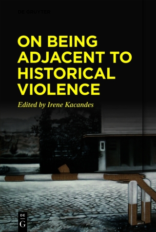 Cover image: On Being Adjacent to Historical Violence 1st edition 9783110753264