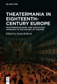 صورة الغلاف: Theatermania in Eighteenth-Century Europe 1st edition 9783110759235