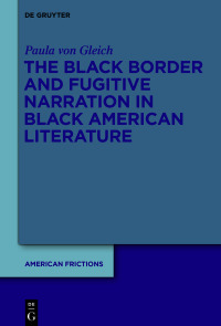 Titelbild: The Black Border and Fugitive Narration in Black American Literature 1st edition 9783110760590