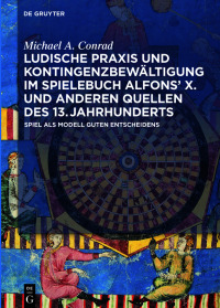 Omslagafbeelding: Ludische Praxis und Kontingenzbewältigung im Spielebuch Alfonsʼ X. und anderen Quellen des 13. Jahrhunderts 1st edition 9783110764406