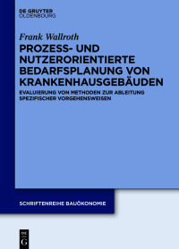 Omslagafbeelding: Prozess- und nutzerorientierte Bedarfsplanung von Krankenhausgebäuden 1st edition 9783110767339