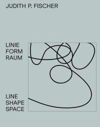 Titelbild: Judith P. Fischer – Linie Form Raum / Line Shape Space 1st edition 9783110542509
