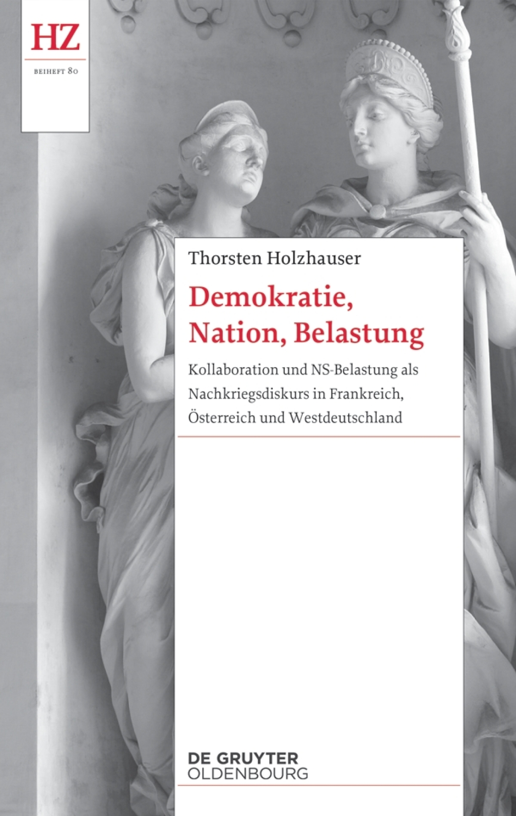 Demokratie, Nation, Belastung Kollaboration und NS-Belastung als Nachkriegsdiskurs in Frankreich, Österreich und Westdeutschland 1st Edition
