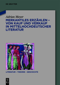 صورة الغلاف: Merkantiles Erzählen – Von Kauf und Verkauf in mittelhochdeutscher Literatur 1st edition 9783110775709