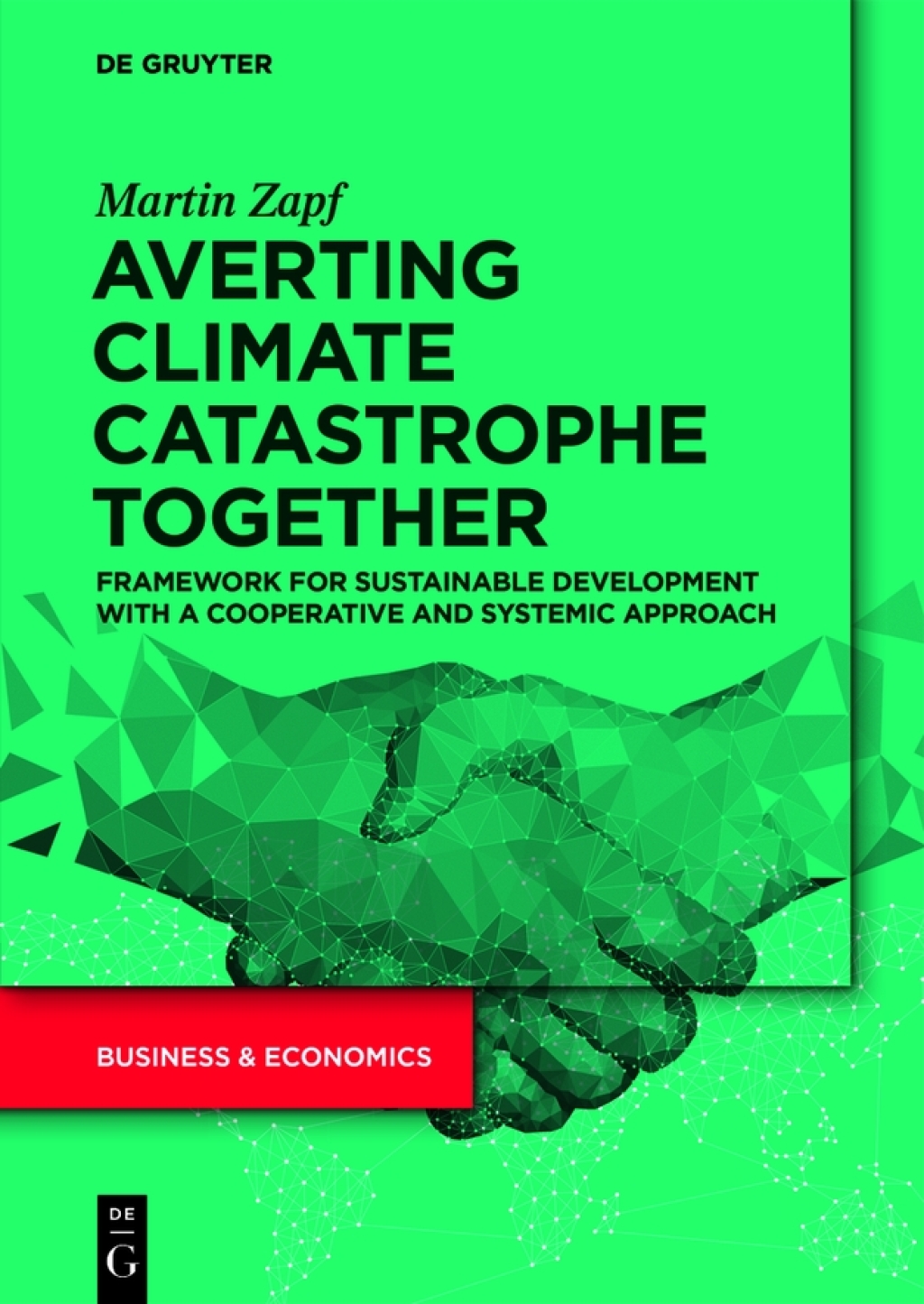Averting Climate Catastrophe Together Framework for Sustainable Development with a Cooperative and Systemic Approach 1st Edition