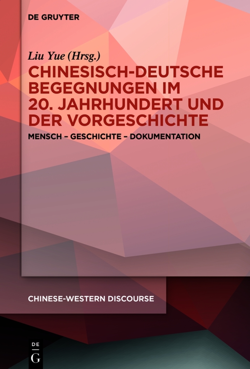 Chinesisch-deutsche Begegnungen im 20. Jahrhundert und der Vorgeschichte Mensch – Geschichte – Dokumentation 1st Edition