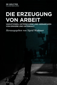 Imagen de portada: Die Erzeugung von Arbeit 1st edition 9783110781298