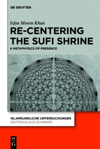 Cover image: Re-centering the Sufi Shrine 1st edition 9783110781021