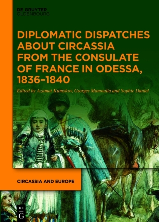 Cover image: Diplomatic Dispatches about Circassia from the Consulate of France in Odessa, 1836–1840 1st edition 9783110785180