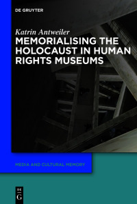 Imagen de portada: Memorialising the Holocaust in Human Rights Museums 1st edition 9783110787979