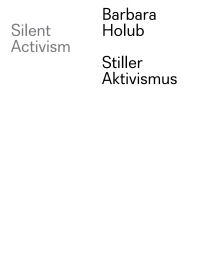 Cover image: Barbara Holub – Stiller Aktivismus / Silent Activism 1st edition 9783110790818