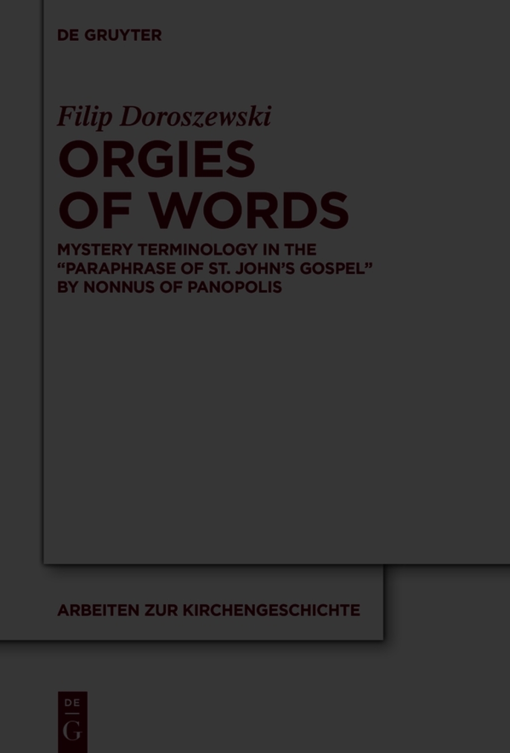 Orgies of Words Mystery Terminology in the “Paraphrase of St. John’s Gospel” by Nonnus of Panopolis 1st Edition