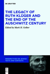 Cover image: The Legacy of Ruth Klüger and the End of the Auschwitz Century 1st edition 9783110629699