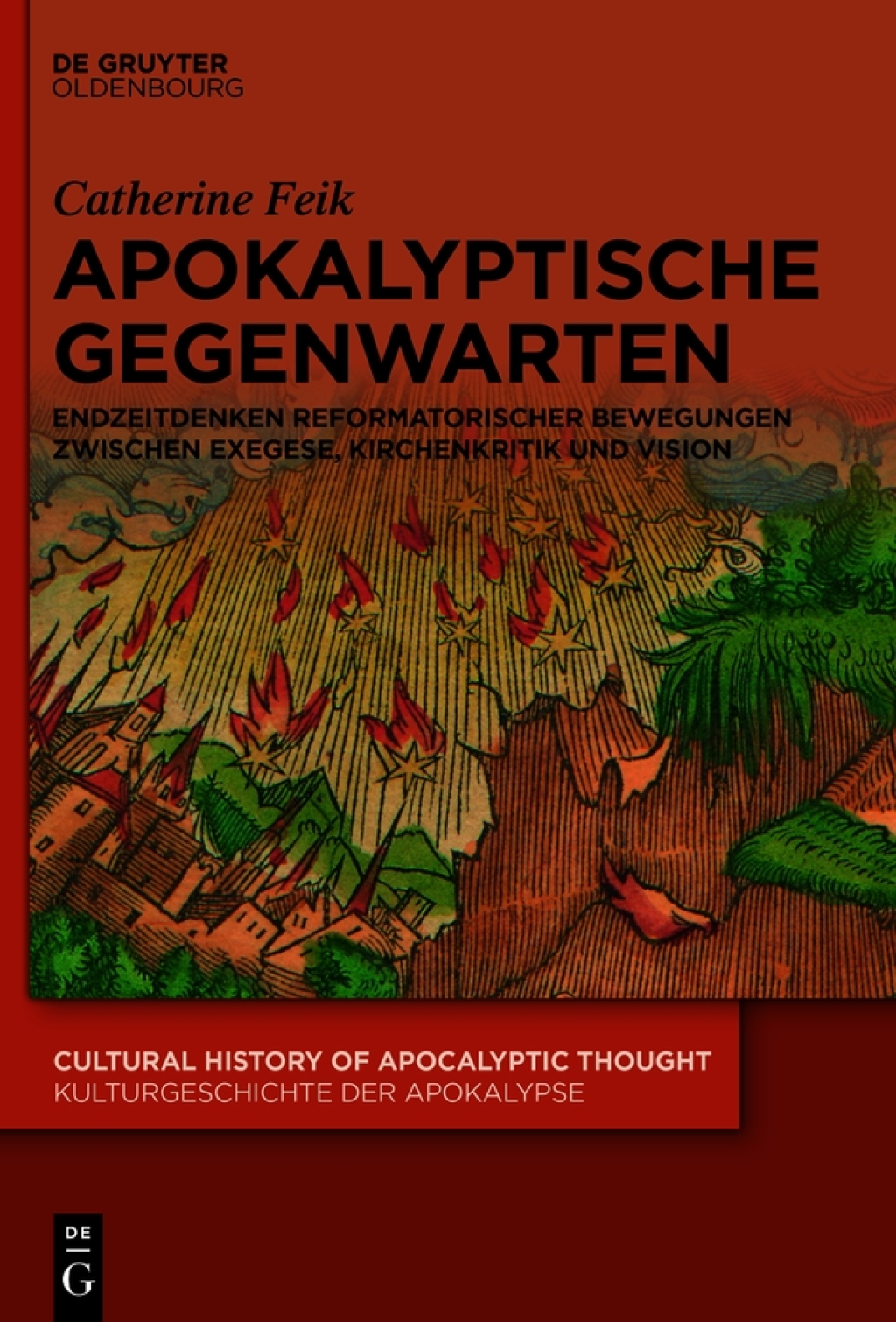 Apokalyptische Gegenwarten Endzeitdenken reformatorischer Bewegungen zwischen Exegese, Kirchenkritik und Vision 1st Edition