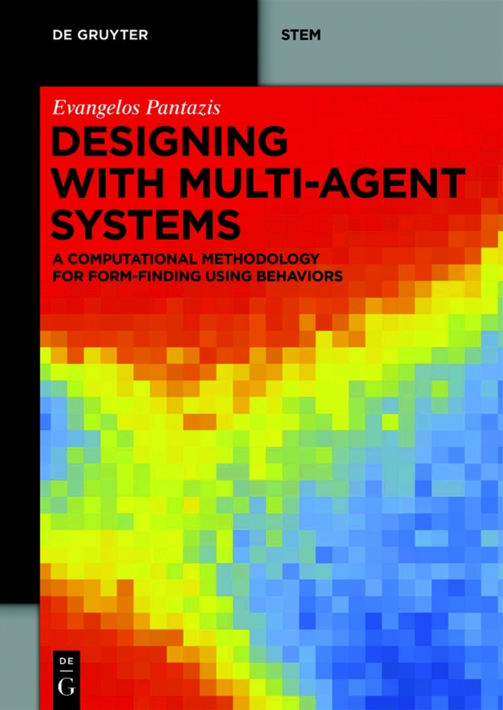 Designing with Multi-Agent Systems A Computational Methodology for Form-Finding Using Behaviors 1st Edition