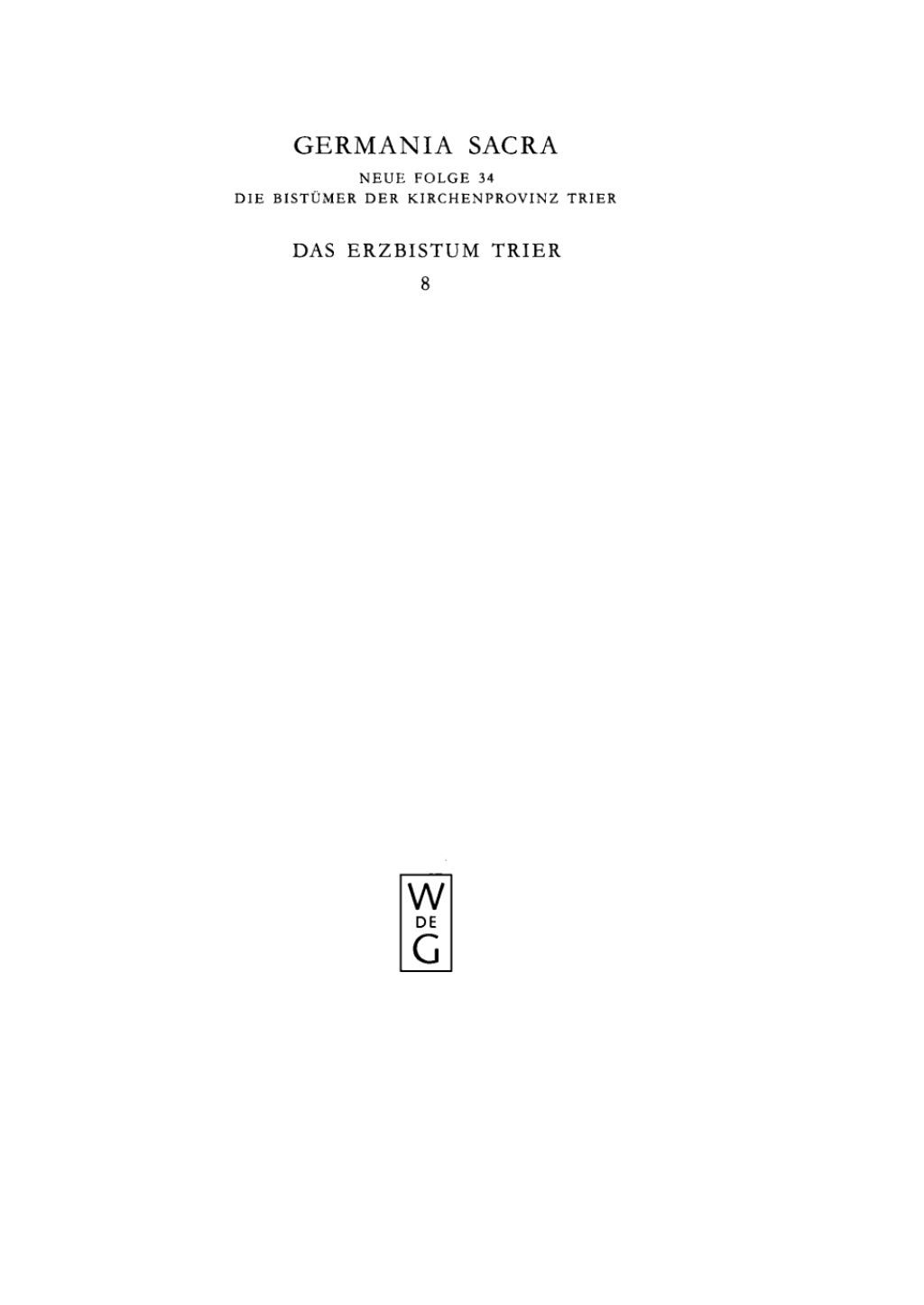 Die Bistümer der Kirchenprovinz Trier. Das Erzbistum Trier 8. Die Benediktinerabtei St. Eucharius – St. Matthias vor Trier 1st Edition