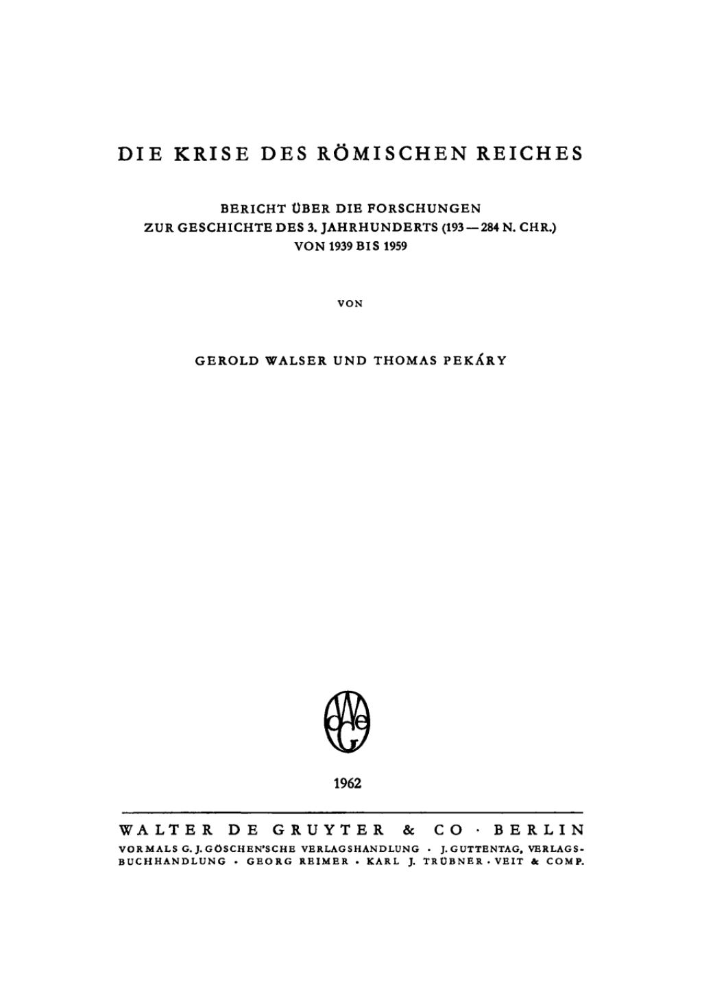 Die Krise des römischen Reiches Bericht über die Forschungen zur Geschichte des 3. Jahrhunderts (193–284 n.Chr.) von 1939 bis 1959 1st Edition